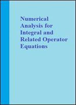Numerical Analysis For Integral And Related Operator Equations: Ot'52 (operator Theory: Advances And Applications)