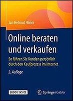 Online Beraten Und Verkaufen: So Fuhren Sie Kunden Personlich Durch Den Kaufprozess Im Internet (2nd Edition)