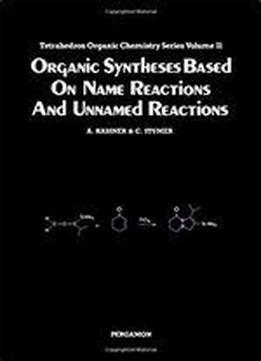 Organic Syntheses Based On Name Reactions And Unnamed Reactions (tetrahedron Organic Chemistry Senes, Vol. 11)