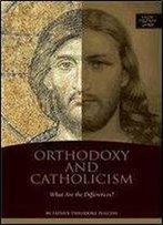 Orthodoxy And Catholicism: What Are The Differences?