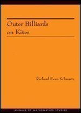 Outer Billiards On Kites (am-171) (annals Of Mathematics Studies)