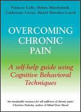 Overcoming Chronic Pain: A Self-help Guide Using Cognitive Behavioral Techniques