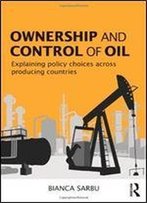 Ownership And Control Of Oil: Explaining Policy Choices Across Producing Countries