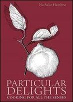 Particular Delights: Cooking For All The Senses