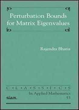Perturbation Bounds For Matrix Eigenvalues (classics In Applied Mathematics)