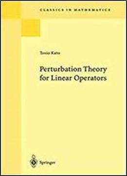 Perturbation Theory For Linear Operators (classics In Mathematics)