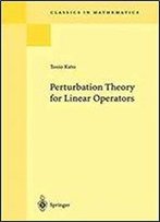 Perturbation Theory For Linear Operators (Classics In Mathematics)