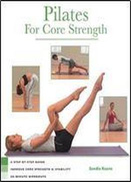 Pilates For Core Strength: A Step-by-step Guide To Improve Core Stregth & Stabilty 30-minute Workouts