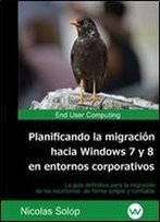 Planificando La Migracion Hacia Windows 7 Y 8 En Entornos Corporativos