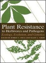 Plant Resistance To Herbivores And Pathogens: Ecology, Evolution, And Genetics