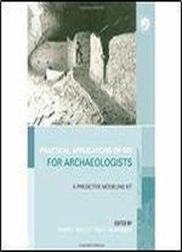 Practical Applications Of Gis For Archaeologists