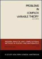 Problems In Complex Variable Theory (Modern Analytic And Computational Methods In Science And Mathematics)