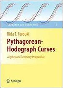 Pythagorean-hodograph Curves: Algebra And Geometry Inseparable (geometry And Computing)