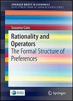 Rationality And Operators: The Formal Structure Of Preferences (Springerbriefs In Economics)