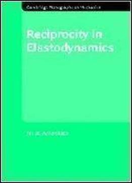 Reciprocity In Elastodynamics (cambridge Monographs On Mechanics)
