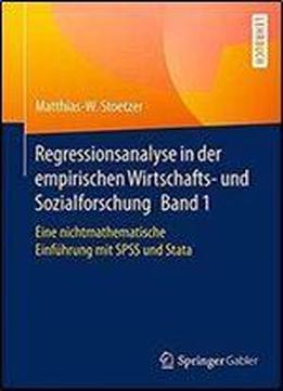 Regressionsanalyse In Der Empirischen Wirtschafts- Und Sozialforschung Band 1: Eine Nichtmathematische Einfuhrung Mit Spss Und Stata