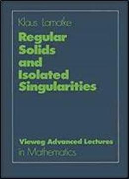 Regular Solids And Isolated Singularities (advanced Lectures In Mathematics)