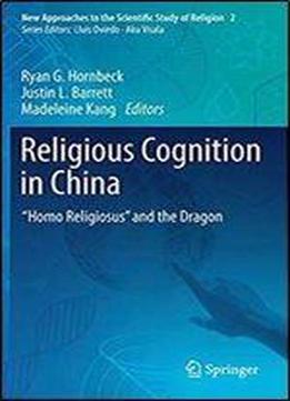Religious Cognition In China: 'homo Religiosus' And The Dragon