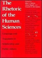 Rhetoric Of The Human Sciences: Language And Argument In Scholarship And Public Affairs