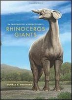 Rhinoceros Giants: The Paleobiology Of Indricotheres