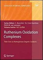 Ruthenium Oxidation Complexes: Their Uses As Homogenous Organic Catalysts (Catalysis By Metal Complexes)