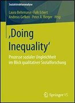 &sbquo Doing Inequality&lsquo : Prozesse Sozialer Ungleichheit Im Blick Qualitativer Sozialforschung
