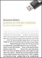 Science In The Bet Midrash: Studies In Maimonides