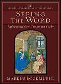 Seeing The Word: Refocusing New Testament Study