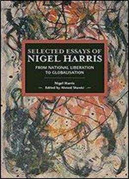 Selected Essays Of Nigel Harris: From National Liberation To Globalisation