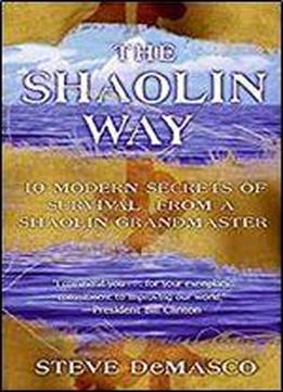Shaolin Way: 10 Modern Secrets For Survival From A Shaolin Grandmaster