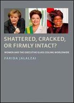 Shattered, Cracked, Or Firmly Intact?: Women And The Executive Glass Ceiling Worldwide