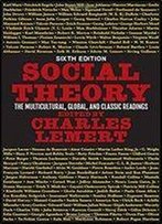Social Theory: The Multicultural, Global, And Classic Readings