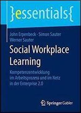 Social Workplace Learning: Kompetenzentwicklung Im Arbeitsprozess Und Im Netz In Der Enterprise 2.0