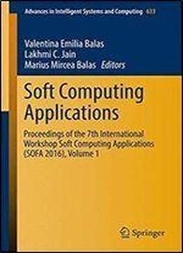 Soft Computing Applications: Proceedings Of The 7th International Workshop Soft Computing Applications