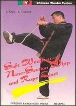 Soft Weapons: Nine - Section Whip And Rope Dart (chinese Wushu Series)
