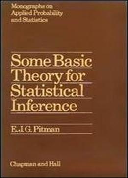 Some Basic Theory For Statistical Inference (chapman & Hall/crc Monographs On Statistics & Applied Probability)