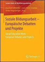 Soziale Bildungsarbeit - Europaische Debatten Und Projekte: Social Education Work - European Debates And Projects