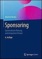 Sponsoring: Systematische Planung Und Integrativer Einsatz (6th Edition)