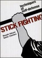 Stick Fighting: Techniques Of Self-Defense