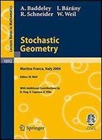 Stochastic Geometry: Lectures Given At The C.I.M.E. Summer School Held In Martina Franca, Italy, September 13-18, 2004 (Lecture Notes In Mathematics)