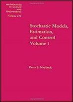 Stochastic Models, Estimation, And Control (Vol. 1)