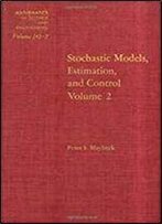 Stochastic Models, Estimation, And Control Volume 2 (Mathematics In Science And Engineering)
