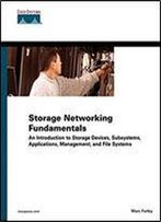 Storage Networking Fundamentals: An Introduction To Storage Devices, Subsystems, Applications, Management, And File Systems: Vol 1 (Cisco Press Fundamentals)