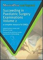 Succeeding In Pediatric Surgery Examinations, Volume 2: A Complete Resource For Emqs