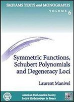 Symmetric Functions, Schubert Polynomials And Degeneracy Loci (Smf/Ams Texts And Monographs, Vol 6 And Cours Specialises Numero 3, 1998)