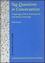 Tag Questions In Conversation: A Typology Of Their Interactional And Stance Meanings