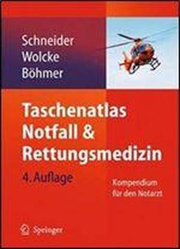 Taschenatlas Notfall & Rettungsmedizin: Kompendium Fur Den Notarzt (4th Edition)