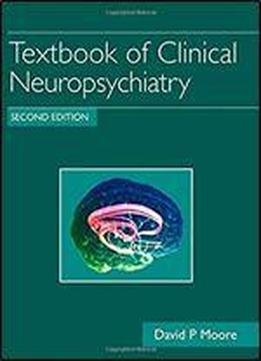 Textbook Of Clinical Neuropsychiatry, Second Edition