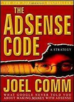 The Adsense Code: What Google Never Told You About Making Money With Adsense