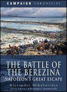 The Battle Of The Berezina: Napoleon's Great Escape